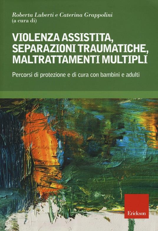 Violenza assistita, separazioni traumatiche, maltrattamenti multipli.