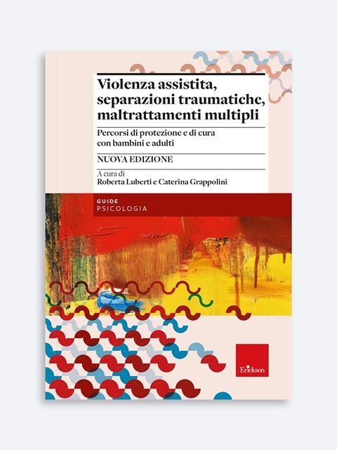 Violenza assistita, separazioni traumatiche, maltrattamenti multipli